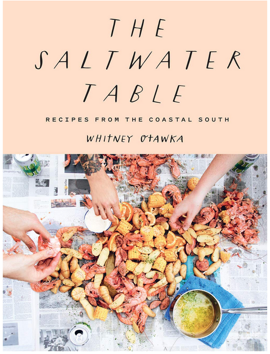 The Saltwater Table: Recipes from the Coastal South (Whitney Otawka)