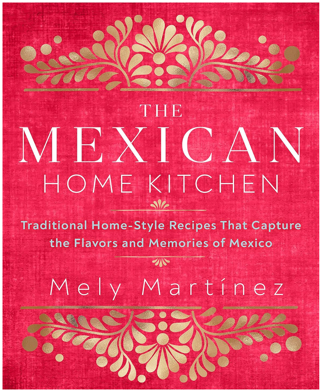 The Mexican Home Kitchen (Mely Martinez)