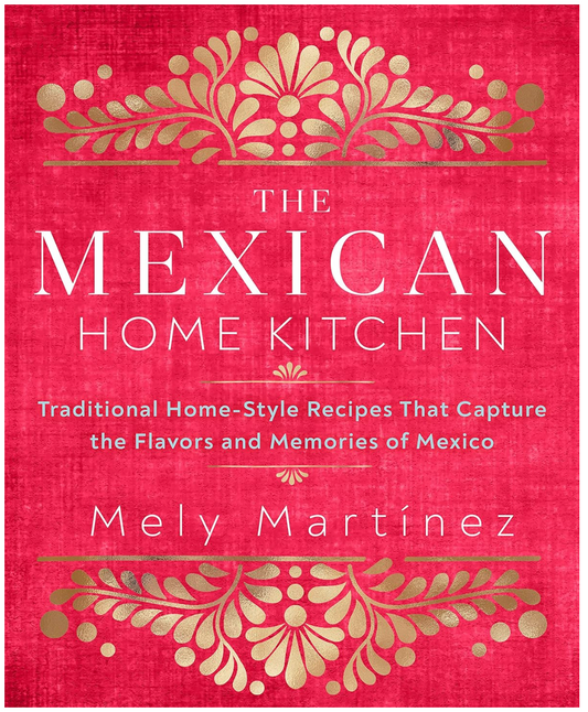 The Mexican Home Kitchen (Mely Martinez)