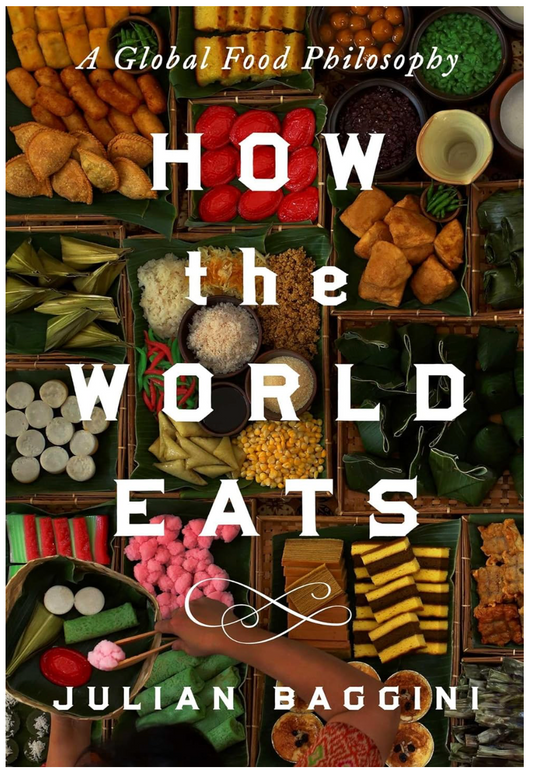 How The World Eats (Julian Baggini)
