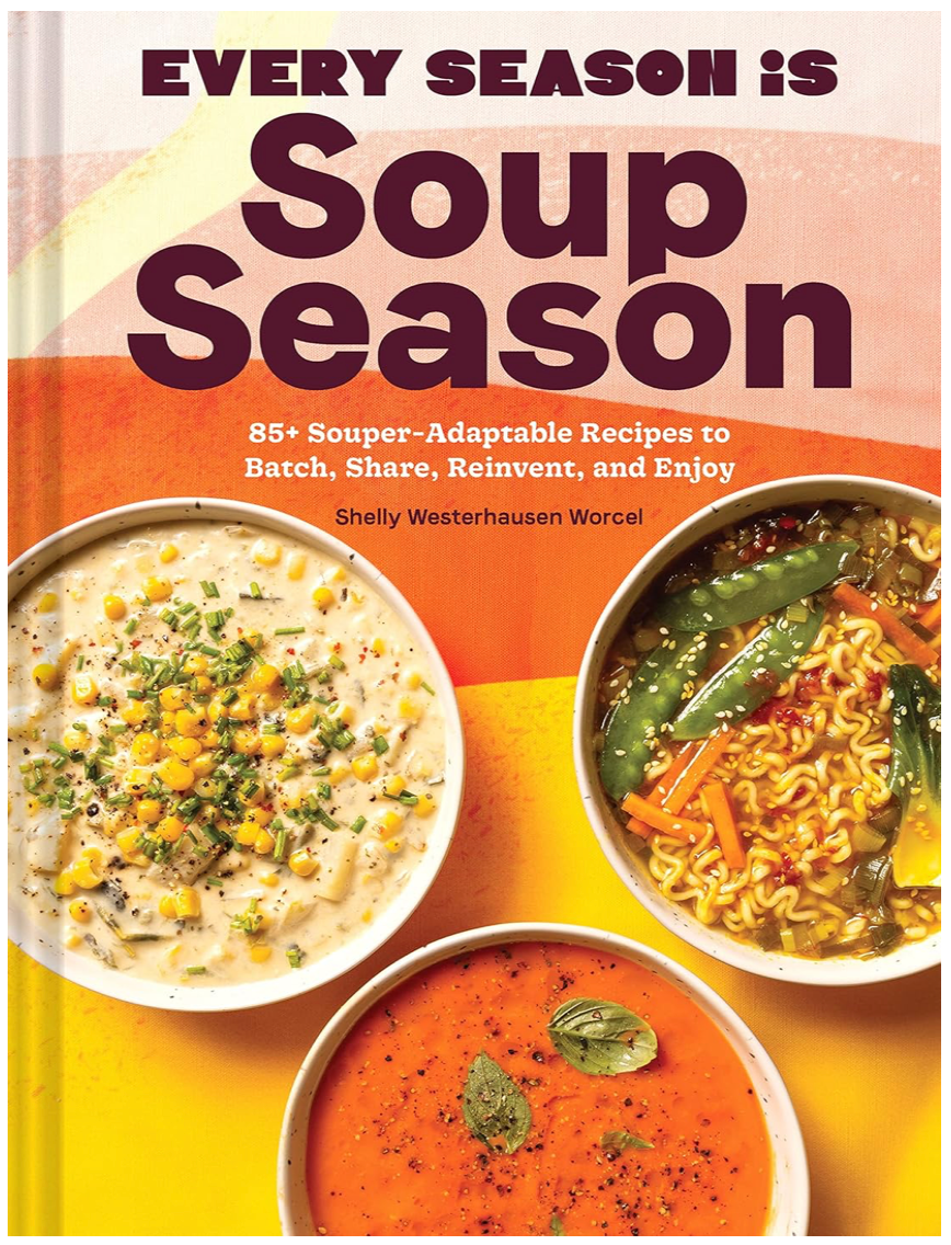 Every Season Is Soup Season (Shelly Westerhausen Worcel)