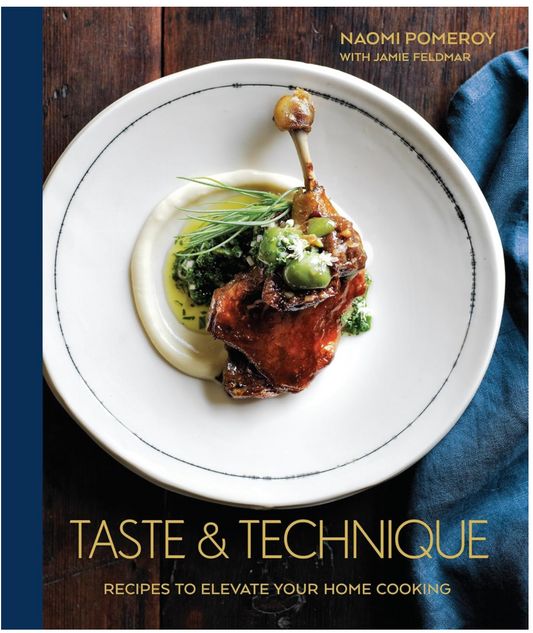 Taste & Technique: Recipes to Elevate Your Home Cooking (Naomi Pomeroy)