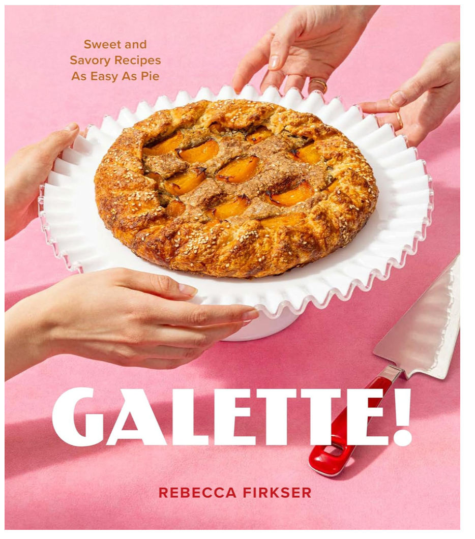 Galette!: Sweet and Savory Recipes as Easy as Pie (Rebecca Firkser)