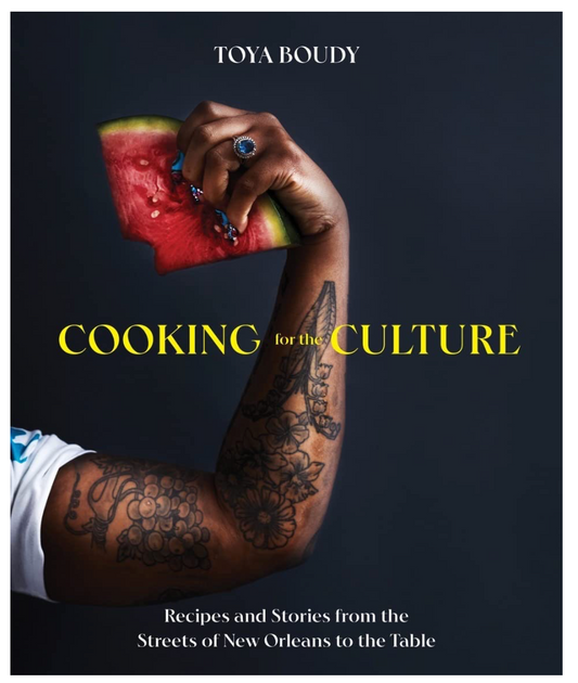 Cooking for the Culture: Recipes and Stories from the New Orleans Streets to the Table (Toya Boudy)