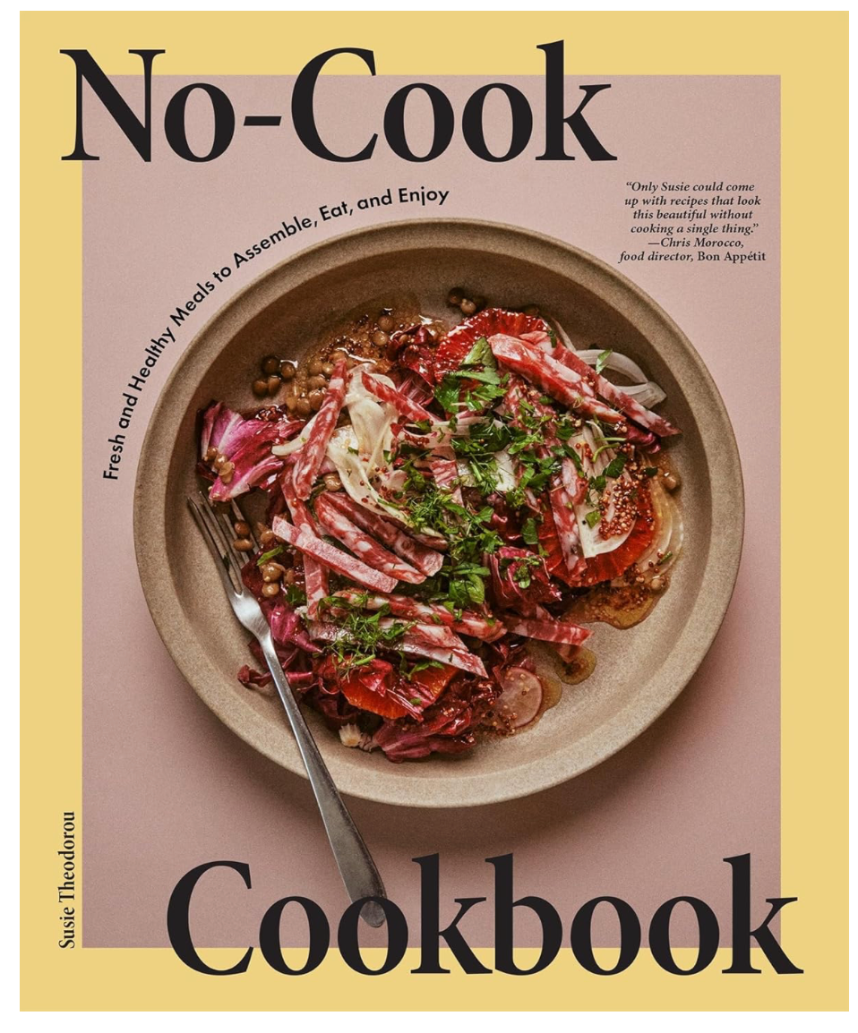 No-Cook Cookbook: Fresh and Healthy Meals to Assemble, Eat, and Enjoy (Susie Theodorou and Alex Lau)