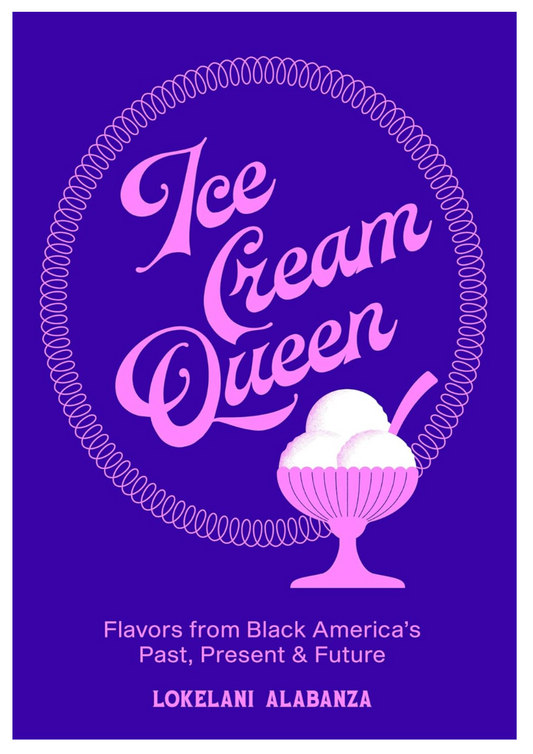[SIGNED] Ice Cream Queen: Flavors from Black America's Past, Present, & Future (Lokelani Alabanza)