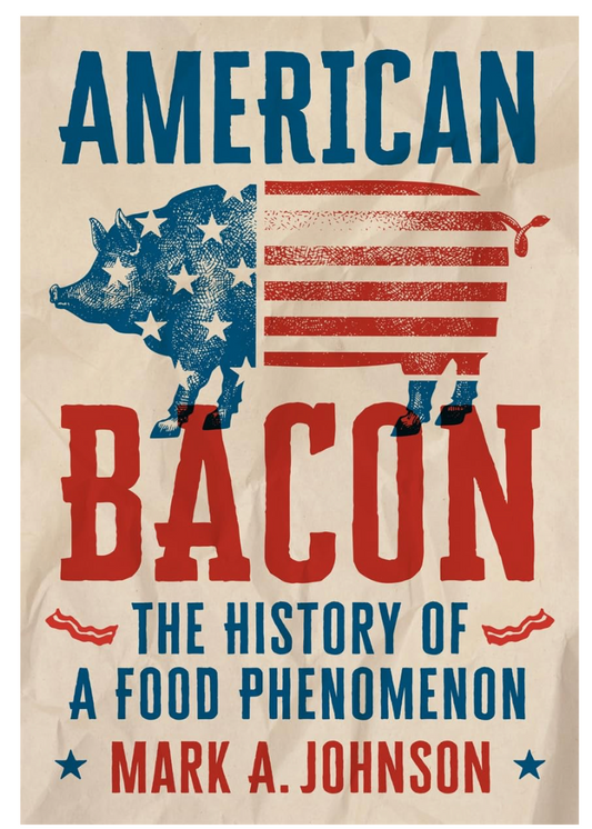 American Bacon: The History of A Food Phenomenon (Mark A. Johnson)