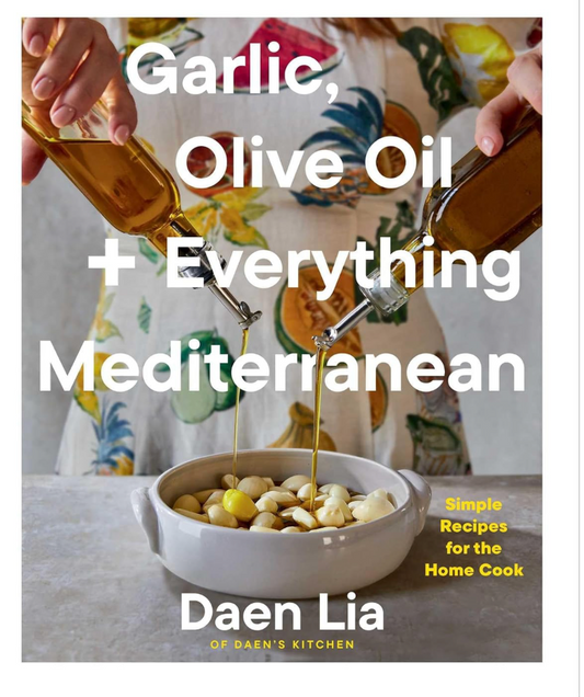 Garlic, Olive Oil + Everything Mediterranean: Simple Recipes for the Home Cook (Daen Lia)