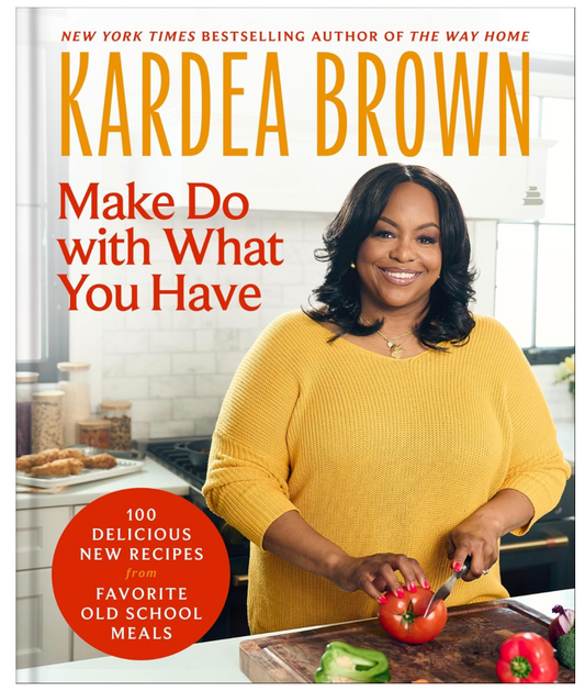 Make Do with What You Have: 100 Delicious New Recipes from Favorite Old-School Meals (Kardea Brown)