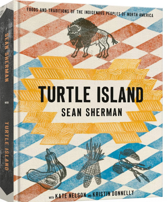 Turtle Island: Foods and Traditions of the Indigenous Peoples of North America (Sean Sherman)