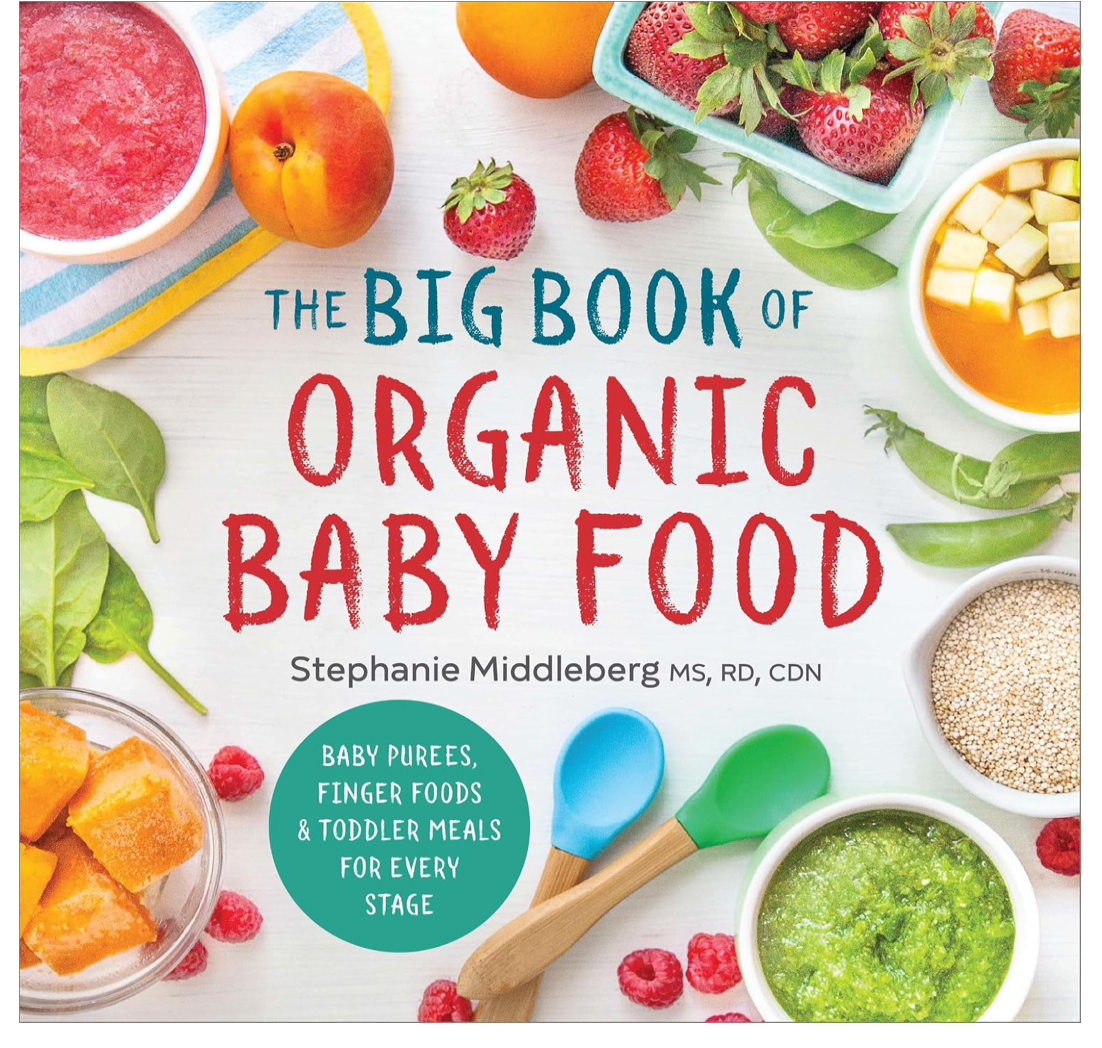 The Big Book of Organic Baby Food: Baby Purées, Finger Foods, and Toddler Meals For Every Stage (Stephanie Middleberg MS RD CDN)