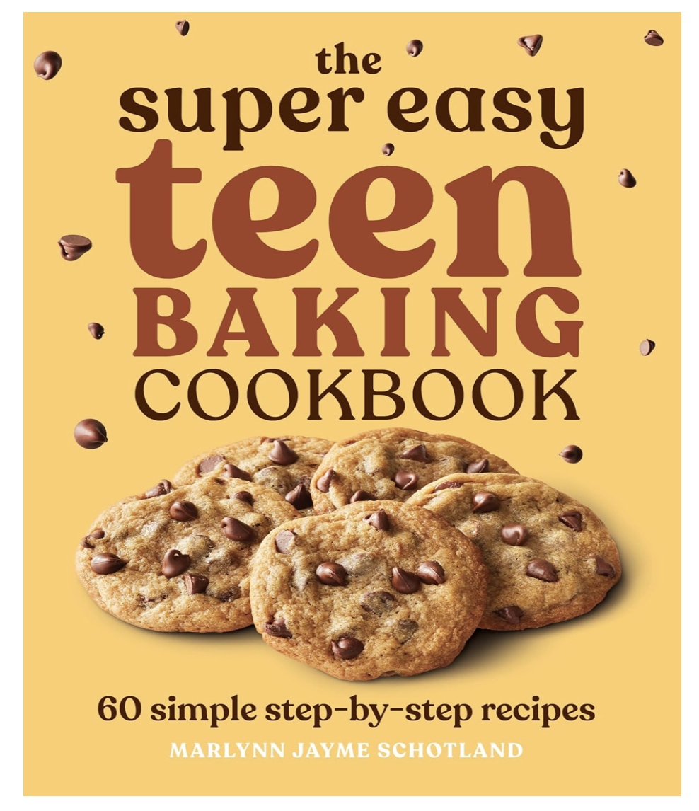 The Super Easy Teen Baking Cookbook: 60 Simple Step-by-Step Recipes (Marlynn Schotland)