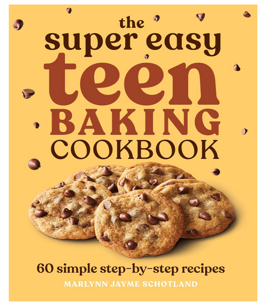 The Super Easy Teen Baking Cookbook: 60 Simple Step-by-Step Recipes (Marlynn Schotland)