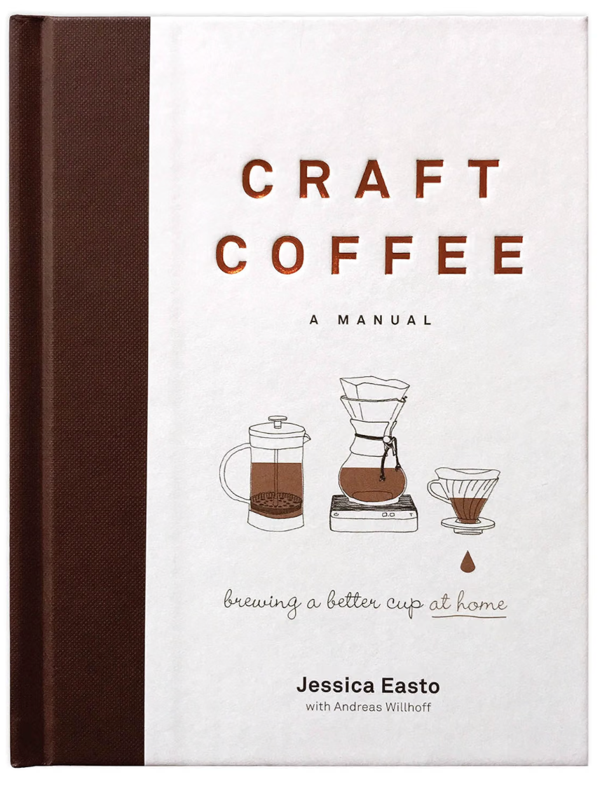 Craft Coffee: A Manual: Brewing a Better Cup at Home (Jessica Easto)