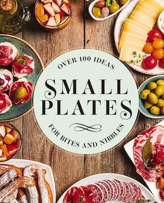 Small Plates: Over 150 Ideas for Bites and Nibbles (Editors of Cider Mill Press)