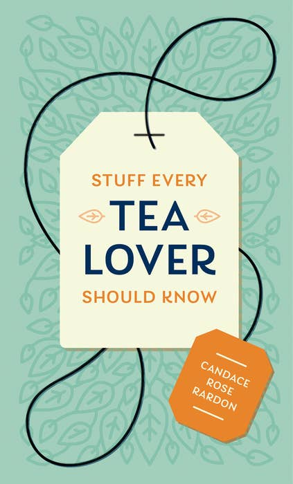 Stuff Every Tea Lover Should Know (Candance Rose Rardon)